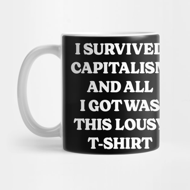 I Survived Capitalism and All I Got Was This Lousy T-Shirt by Emma